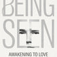 BEING SEEN Awakening to Love E-Book